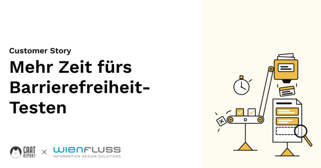 Customer Story. Mehr Zeit fürs Barrierefreiheit-Testen. CAAT und Wienfluss. Daneben eine Illustration: aus einem Kasten fällt ein Kärtchen auf eine vorgesheen Stelle auf einem Blatt Papier. Vor dieser Stelle ist eine Lupe. Von dem Kasten weg geht ein Förderband, das kleiner Rechtecke transportiert. Im Hintergrund ist eine Uhr.